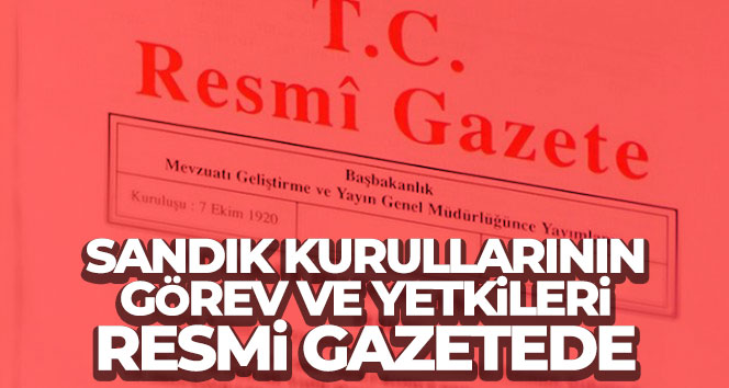 YSK’nın sandık kurullarının görev ve yetkilerini gösteren genelgesi Resmi Gazete’de