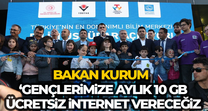 Bakan Kurum: ‘Gençlerimize aylık 10 GB ücretsiz internet vereceğiz”