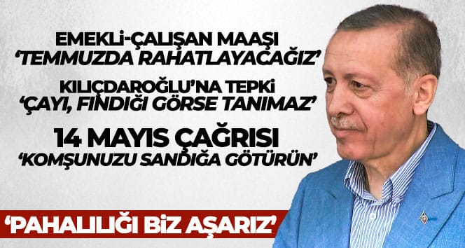 Cumhurbaşkanı Erdoğan: ‘Temmuzda çalışan ve emeklileri rahatlatacağız’