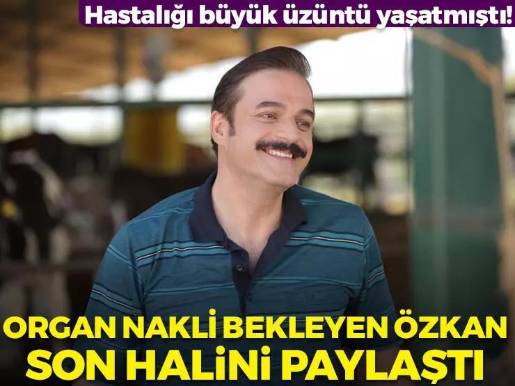 Organ nakli bekleyen Ufuk Özkan son halini paylaştı