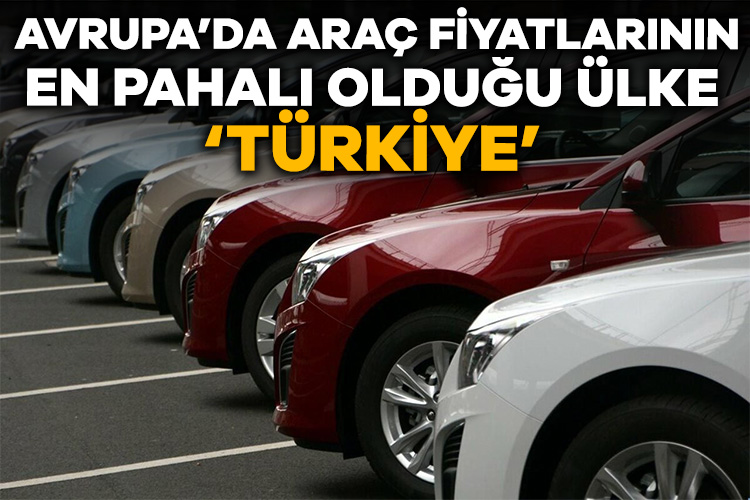Türkiye, Avrupa’da araç fiyatlarının en pahalı olduğu ülke