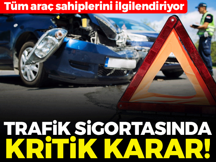 Trafik sigortasında kritik karar! SEDDK belirleyecek