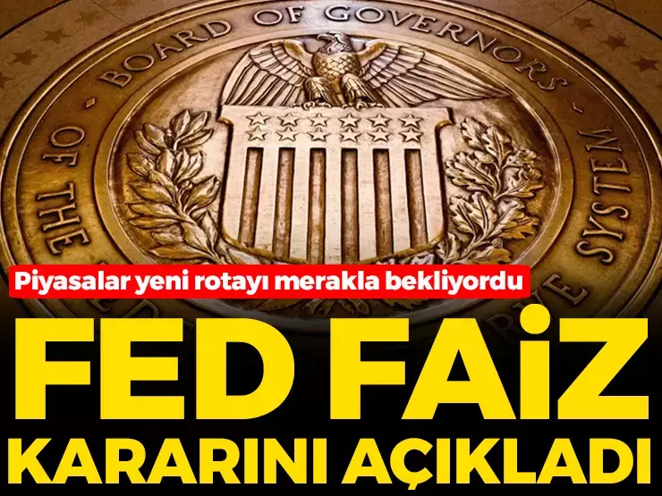 Piyasalar merakla bekliyordu! Fed faiz kararını açıkladı