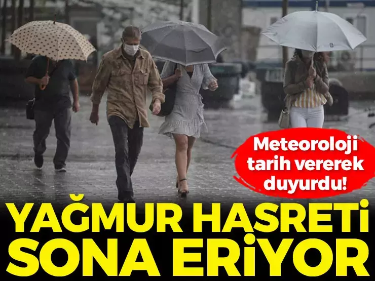 Meteoroloji tarih vererek duyurdu! Yağmur hasreti sona eriyor