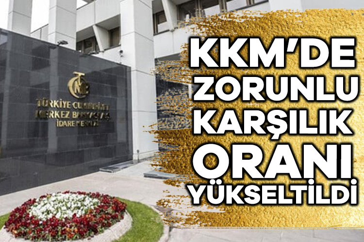 Kur Korumalı Mevduat’ta zorunlu karşılık oranı yükseltildi