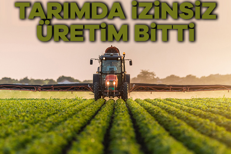 Tarımda izin almadan üretim yapılamayacak