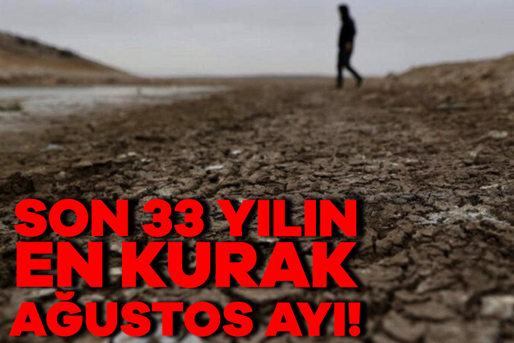 Türkiye’de son 33 yılın en kurak Ağustos’u kaydedildi