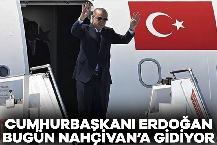 Cumhurbaşkanı Erdoğan, bugün Nahçıvan’a gidiyor