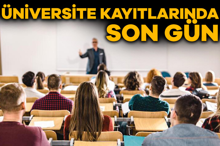 Üniversite kayıtları bugün sona eriyor
