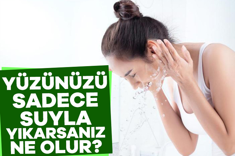 Yüzünüzü sadece suyla yıkamanın faydaları