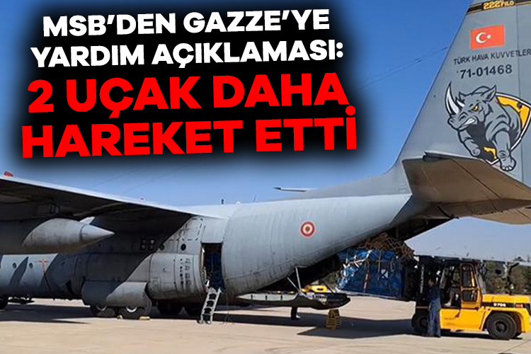 MSB duyurdu! Gazze için 2 uçak daha hareket etti