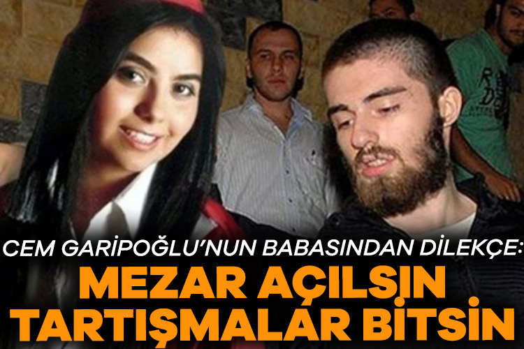 Cem Garipoğlu’nun babasından dilekçe: Mezar açılsın, tartışmalar bitsin