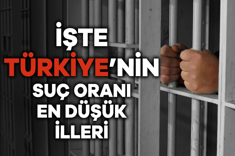 Türkiye’nin suç oranı en düşük illeri belli oldu