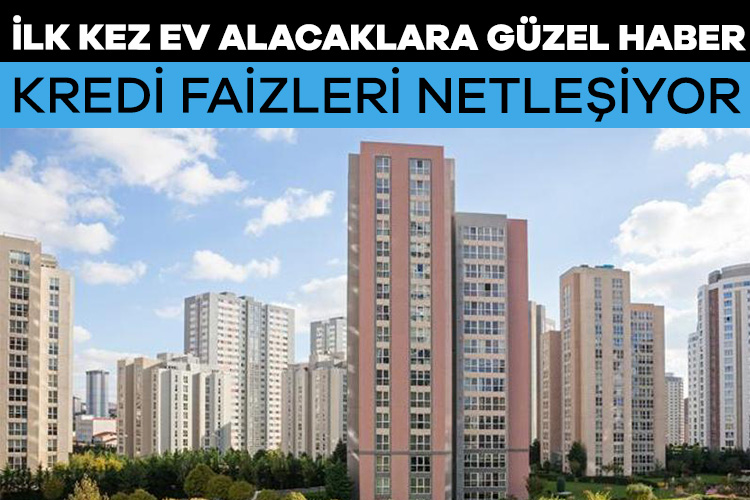 İlk kez ev alacaklara güzel haber