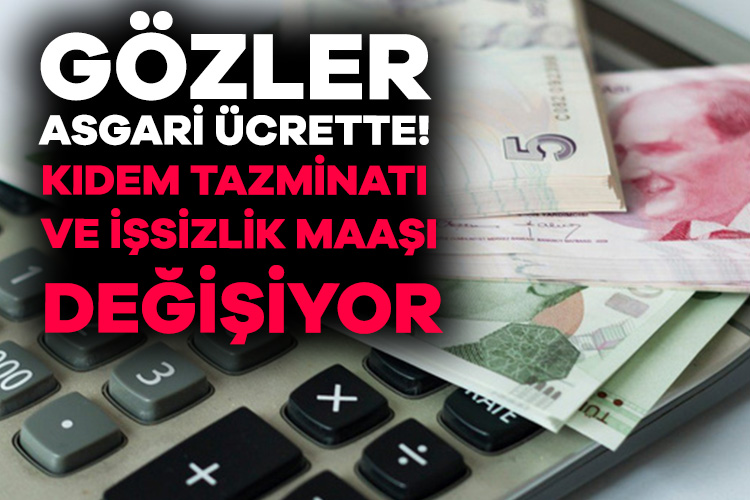 İşte asgari ücretle değişecek ücret ve ödemeler! Kıdem tazminatı, işsizlik maaşı, GSS primi