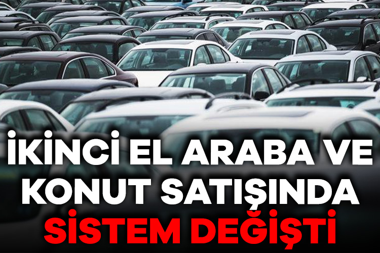 İkinci el araba ve konut satışında yeni dönem!