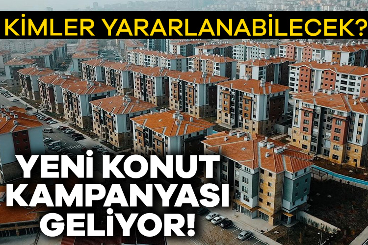 Yeni konut kampanyası geliyor! Vatandaşın avantajı ne olacak?