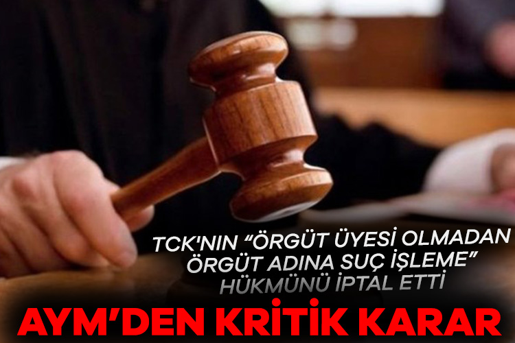 AYM, TCK’nın “örgüt üyesi olmadan örgüt adına suç işleme” hükmünü iptal etti