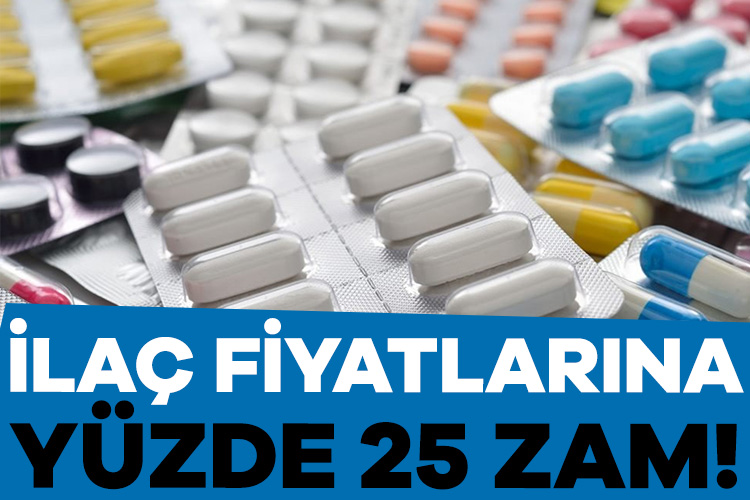 İlaç fiyatlarına yüzde 25 zam!