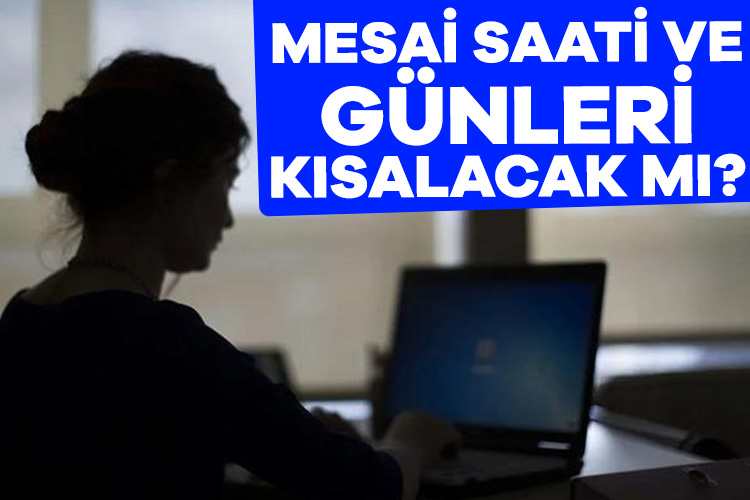 Mesai saatleri ve günlerinde değişiklik olacak mı?