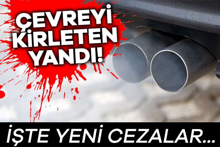 Çevreyi kirleten yandı! İşte yeni cezalar