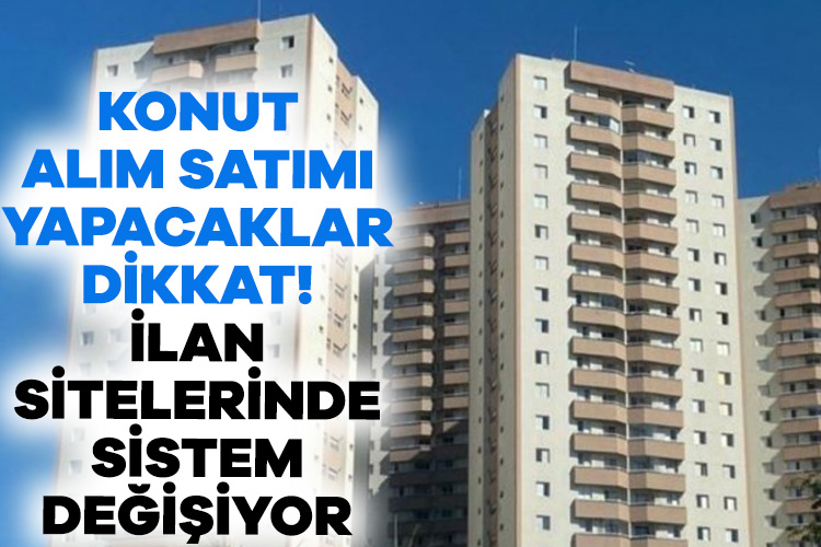 Konut alım satımı yapacaklar dikkat! İlan sitelerinde sistem değişiyor