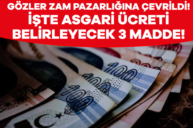 Gözler zam pazarlığına çevrildi: İşte asgari ücreti belirleyecek 3 madde!