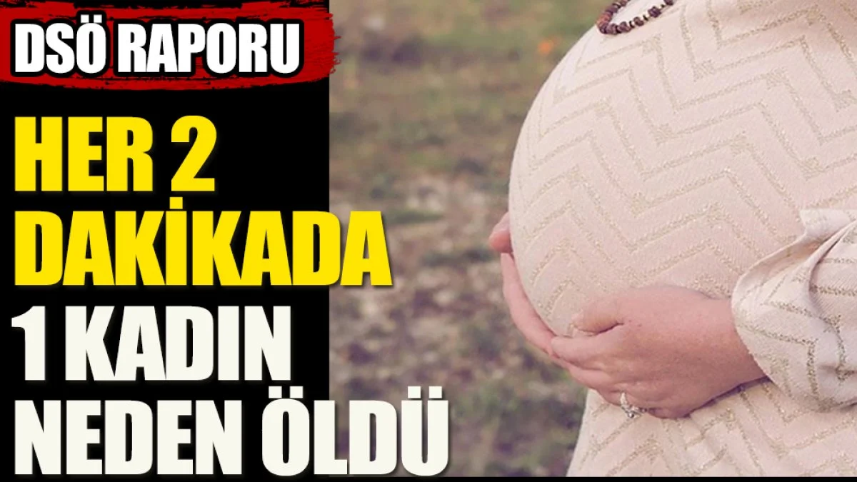 DÜNYADA HER 2 DAKİKADA 1 KADIN HAYATINI BU SEBEPLE KAYBEDİYOR !