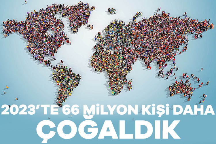 Dünya nüfusu 2023’te 66 milyon kişi daha arttı