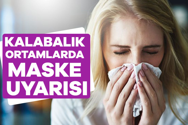 Solunum yolu enfeksiyonları arttı! Kalabalık ortamlarda maske uyarısı