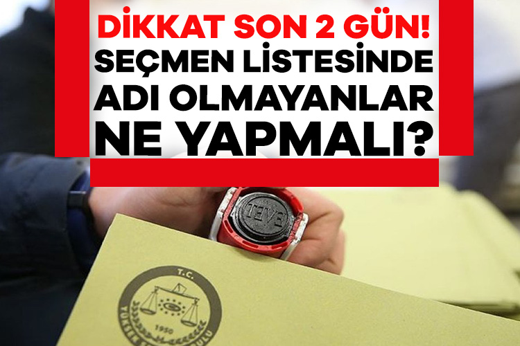Seçmen listelerinde adı olmayanlar ne yapmalı?