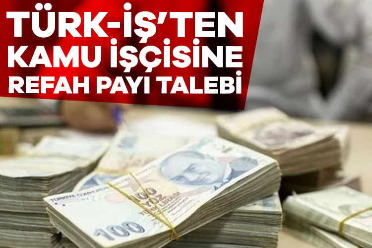 Kritik ‘zam’ toplantısı! TÜRK-İŞ’ten kamu işçisine refah payı talebi