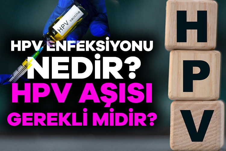 HPV enfeksiyonu nedir? HPV aşısı gerekli midir?