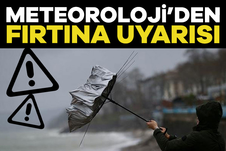 Meteoroloji’den fırtına uyarısı