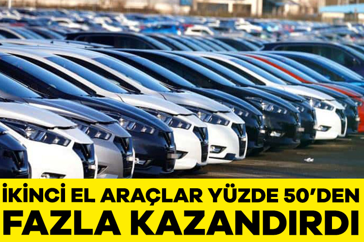 İkinci el araçlar yüzde 50’den fazla kazandırdı
