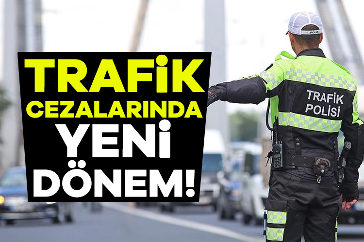 Trafik cezalarında yeni dönem!