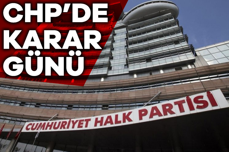 CHP’de kritik gün!