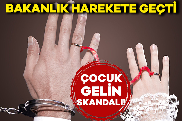 ‘Çocuk gelin’ skandalı! Bakanlık harekete geçti