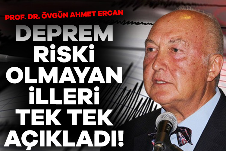 Prof. Dr. Ahmet Ercan deprem riski en az illeri açıkladı