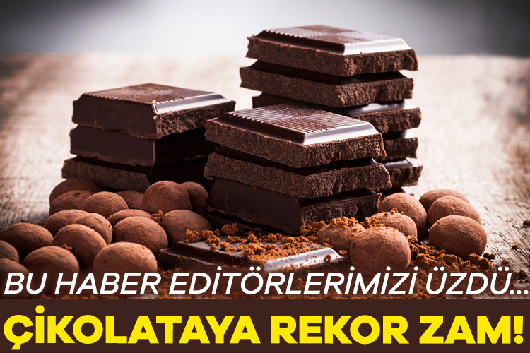 Çikolataya rekor zam geliyor!