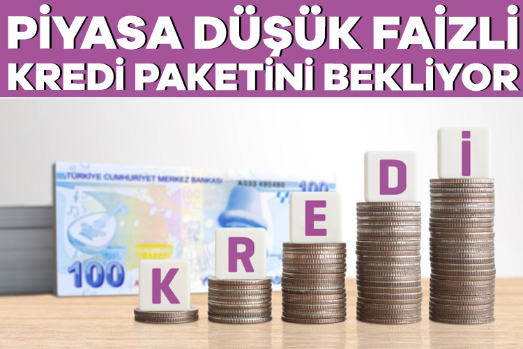 Piyasa düşük faizli kredi paketini bekliyor