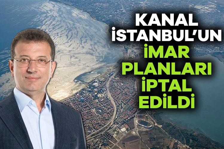 Kanal İstanbul imar planı hakkında flaş karar!