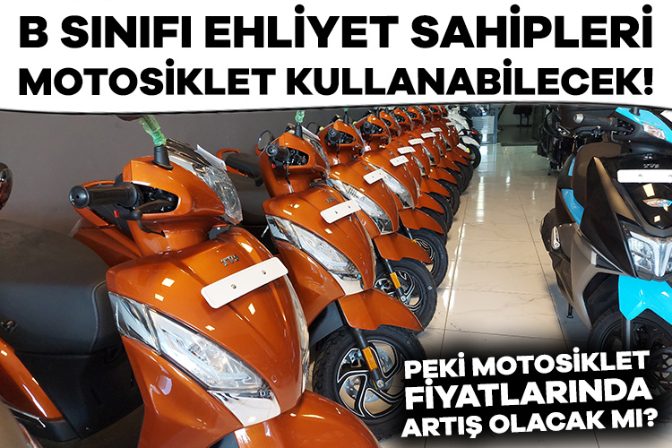 B sınıfı ehliyet sahipleri motosiklet kullanabilecek! Peki motosiklet fiyatlarında artış olacak mı?
