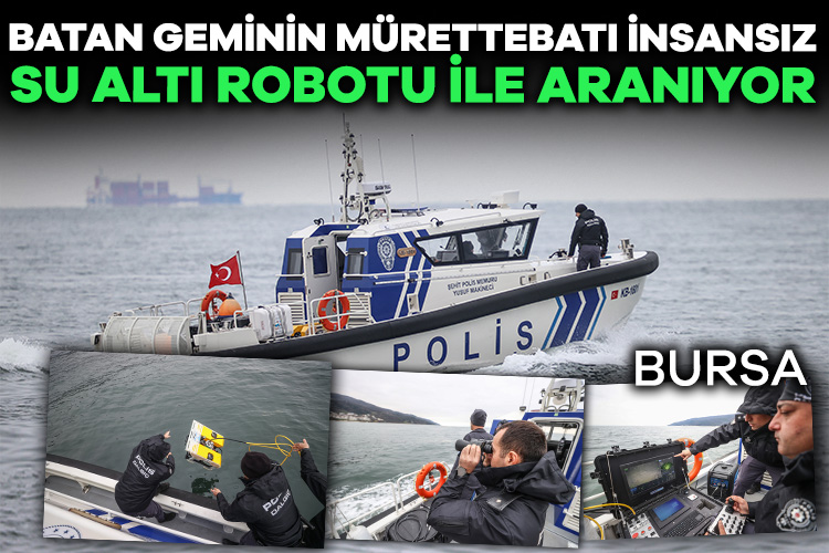 Bursa’da batan geminin mürettebatı İnsansız Su Altı Robotu ile aranıyor