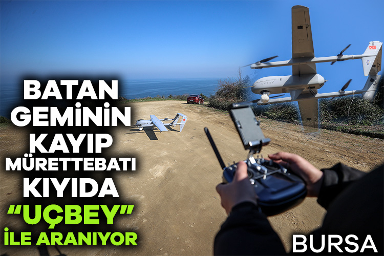 Bursa’da batan geminin kayıp mürettebatı kıyıda “UÇBEY” ile aranıyor