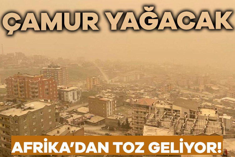 Afrika’dan toz geliyor! Çamur yağacak