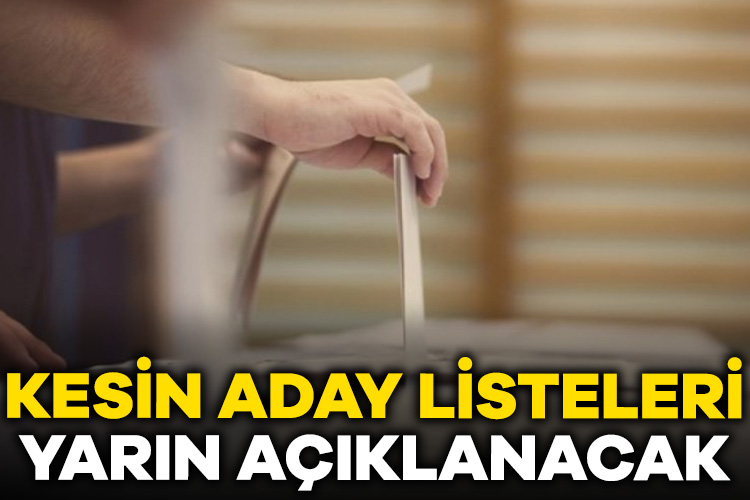 Kesin aday listeleri yarın belli olacak