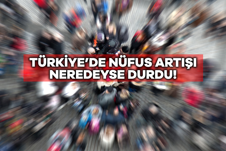 Türkiye’de nüfus artışı neredeyse durdu!