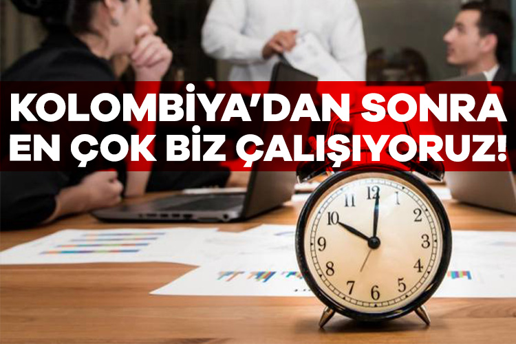 Çalışma saatlerinin en uzun olduğu ülkeler belli oldu! Türkiye kaçıncı sırada?