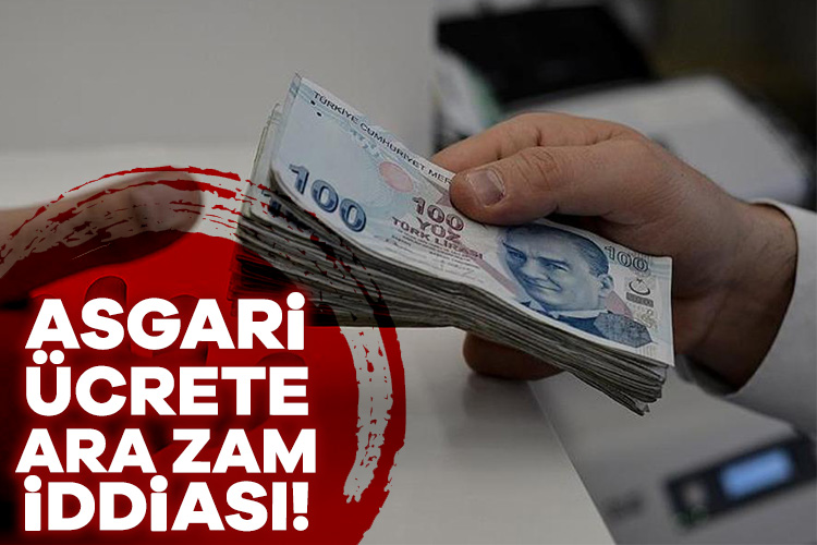 Asgari ücrete ara zam iddiası!